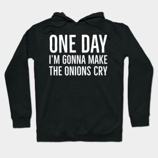 One Day I'm Gonna Make Onions Cry Hoodie